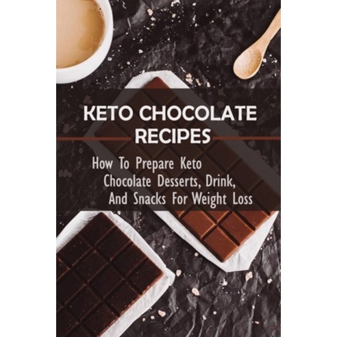 (영문도서) Keto Chocolate Recipes: How To Prepare Keto Chocolate Desserts Drink And Snacks For Weight ... Paperback, Independently Published, English, 9798517943897