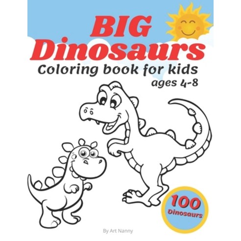 Big Dinosaurs Coloring Book For Kids Ages 4-8: Toddlers Preschoolers Fan Ful 100 Cute Dino Paperback, Independently Published, English, 9798718523942