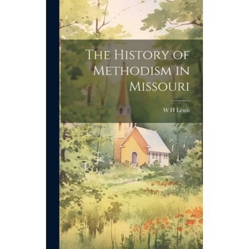 (영문도서) The History of Methodism in Missouri Hardcover, Legare Street Press, English, 9781019513736