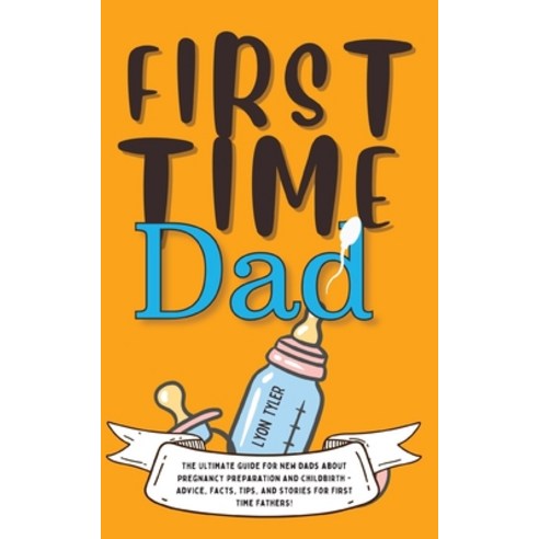 (영문도서) First Time Dad: The Ultimate Guide for New Dads about Pregnancy Preparation and Childbirth - ... Paperback, GA Publishing, English, 9781690437352