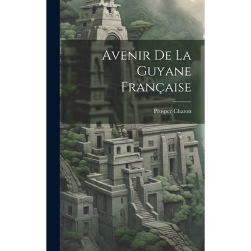 (영문도서) Avenir De La Guyane Française Hardcover, Legare Street Press, English, 9781019635681