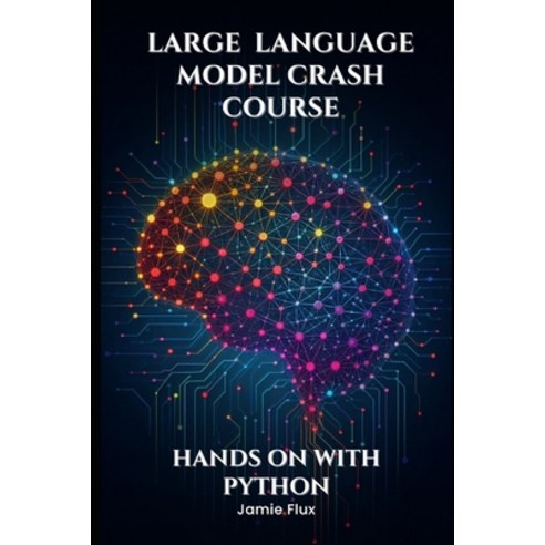(영문도서) Large Language Model Crash Course: Hands on With Python Paperback, Independently Published, English, 9798346203537