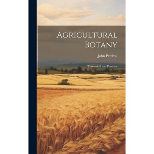 (영문도서) Agricultural Botany: Theoretical and Practical Hardcover, Legare Street Press, English, 9781019574652