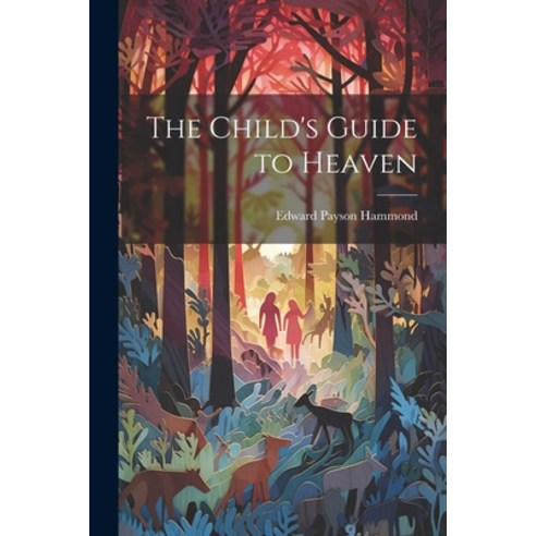 (영문도서) The Child''s Guide to Heaven Paperback, Legare Street Press, English, 9781022026636