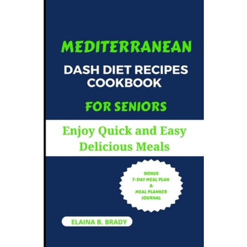 (영문도서) Mediterranean Dash Diet Recipes Cookbook for Seniors: Enjoy Quick and Easy Delicious Meals Paperback, Independently Published, English, 9798864230596