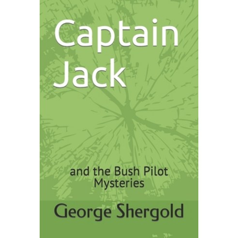 (영문도서) Captain Jack: and the Bush Pilot Mysteries Paperback, Independently Published, English, 9798379200237