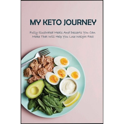 (영문도서) My Keto Journey: Fully Illustrated Meals And Desserts You Can Make That Will Help You Lose We... Paperback, Independently Published, English, 9798500911940