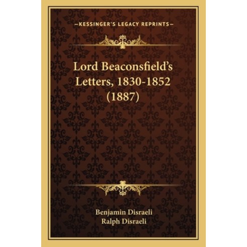 (영문도서) Lord Beaconsfield''s Letters 1830-1852 (1887) Paperback, Kessinger Publishing, English, 9781165426508