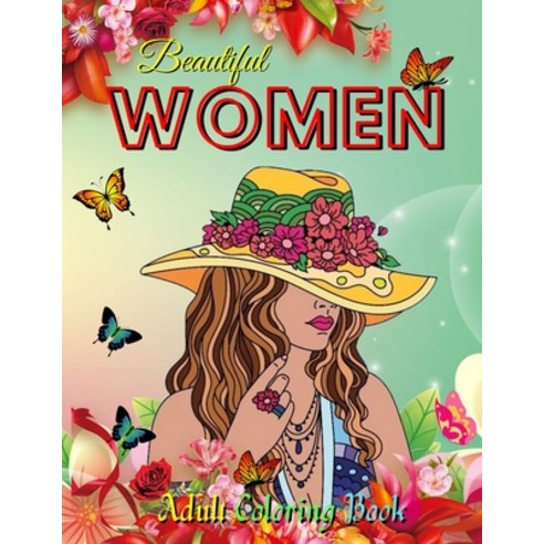Beautiful Women Adult Coloring Book: Unique Gift Ideas Beautiful Women Coloring Book Paperback, Independently Published, English, 9798709785861