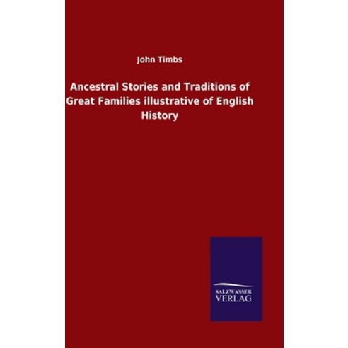 Ancestral Stories and Traditions of Great Families illustrative of English History Hardcover, Salzwasser-Verlag Gmbh