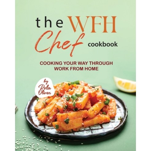 (영문도서) The WFH Chef Cookbook: Cooking Your Way Through Work from Home Paperback, Independently Published, English, 9798856279022