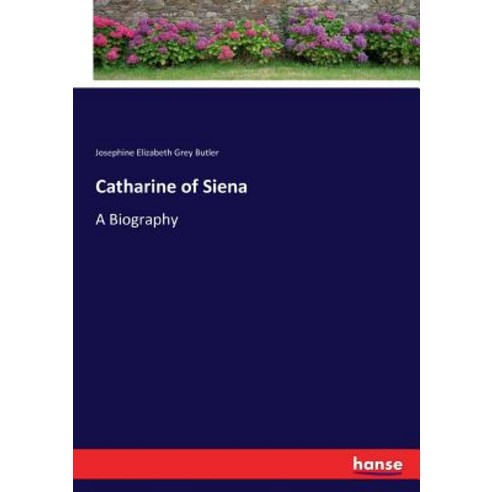 Catharine of Siena: A Biography Paperback, Hansebooks