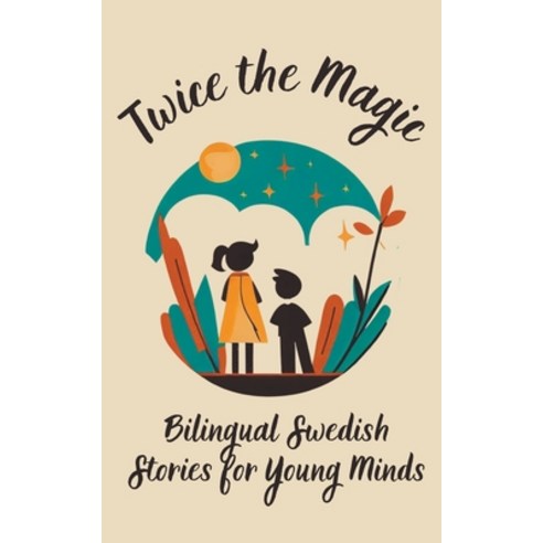(영문도서) Twice the Magic: Bilingual Swedish Stories for Young Minds Paperback, Teakle, English, 9798223425380