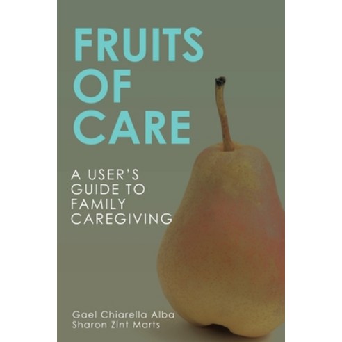 (영문도서) Fruits of Care: A User''s Guide to Family Caregiving Paperback, Lulu Press, English, 9781684706754