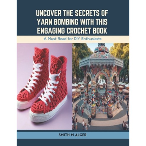 (영문도서) Uncover the Secrets of Yarn Bombing with this Engaging Crochet Book: A Must Read for DIY Enth... Paperback, Independently Published, English, 9798876570796
