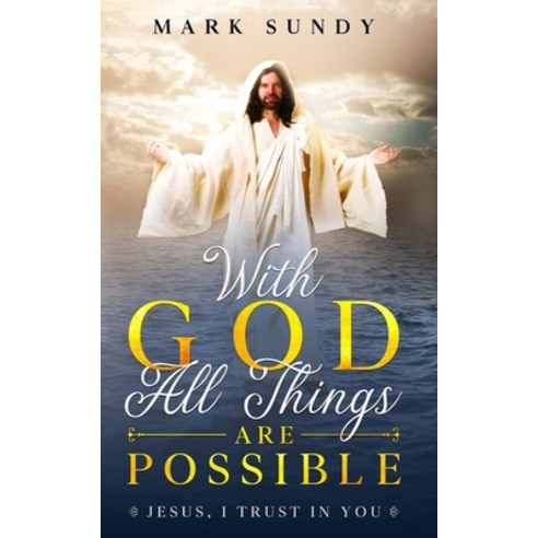 With God All Things Are Possible: Jesus I Trust In You Paperback, Independently Published