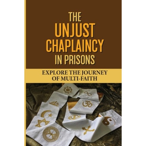 (영문도서) The Unjust Chaplaincy In Prisons: Explore The Journey Of Multi-Faith: Being Christian-Led Paperback, Independently Published, English, 9798538294701