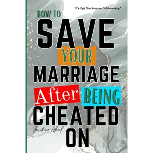 (영문도서) How To Save Your Marriage After Being Cheated On: A Guide On How To Recover and Improve Your ... Paperback, Independently Published, English, 9798869845931