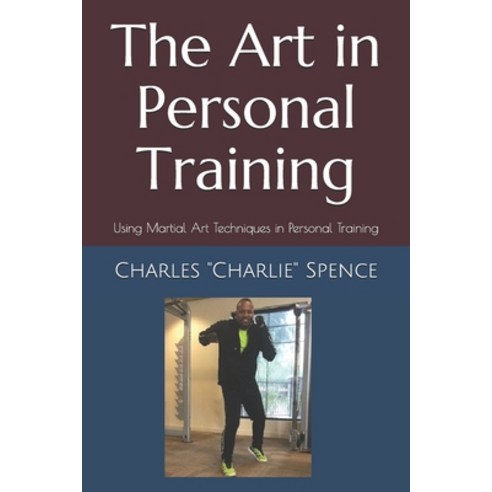 (영문도서) The Art in Personal Training: Using Martial Art Techniques in Personal Training Paperback, Independently Published, English, 9781696974783