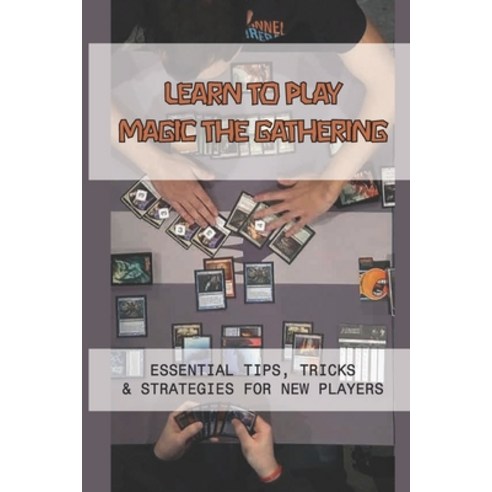 (영문도서) Learn To Play Magic The Gathering: Essential Tips Tricks & Strategies For New Players: Mtg D... Paperback, Independently Published, English, 9798513525523