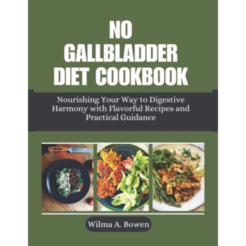 (영문도서) No Gallbladder Diet Cookbook: Nourishing Your Way to Digestive Harmony with Flavorful Recipes... Paperback, Independently Published, English, 9798878359795