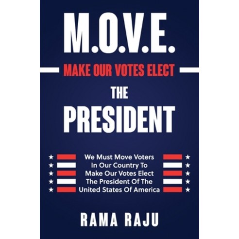 M.O.V.E. The President: Make Our Votes Elect The President Of The United States of America Paperback, Independently Published