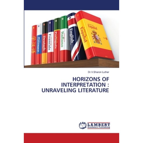 (영문도서) Horizons of Interpretation: Unraveling Literature Paperback, LAP Lambert Academic Publis..., English, 9783659861642