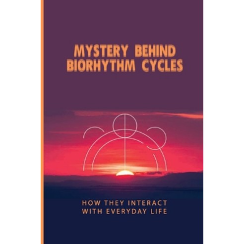 Mystery Behind Biorhythm Cycles: How They Interact With Everyday Life: Biorhythm Theory Paperback, Independently Published, English, 9798743460045