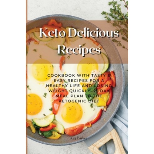 (영문도서) Keto Delicious Recipes: Cookbook with Tasty & Easy Recipes for a Healthy Life and Losing Weig... Paperback, Kay Barker, English, 9781803129600