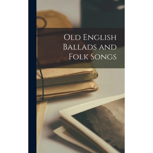 (영문도서) Old English Ballads and Folk Songs Hardcover, Legare Street Press, 9781016340458