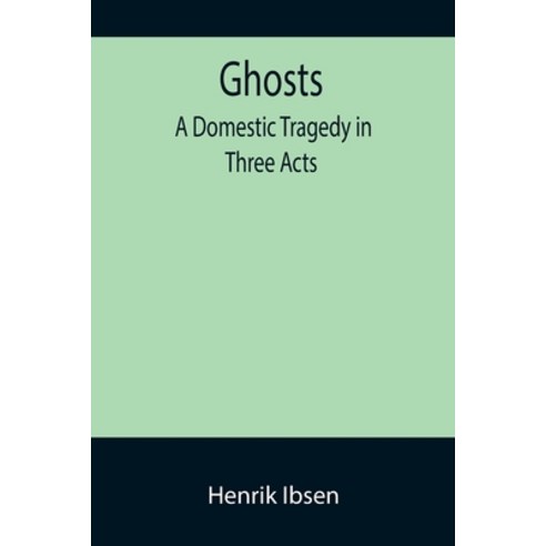 (영문도서) Ghosts: A Domestic Tragedy in Three Acts Paperback, Alpha Edition, English, 9789355892959