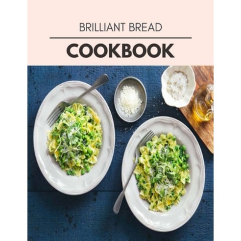 Brilliant Bread Cookbook: Healthy Whole Food Recipes And Heal The Electric Body Paperback, Independently Published, English, 9798693432505