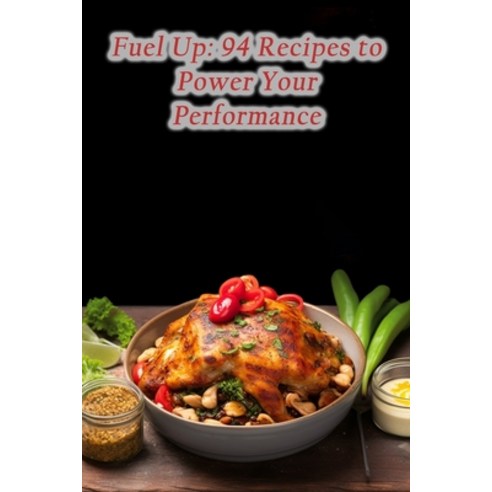 (영문도서) Fuel Up: 94 Recipes to Power Your Performance Paperback, Independently Published, English, 9798861957571