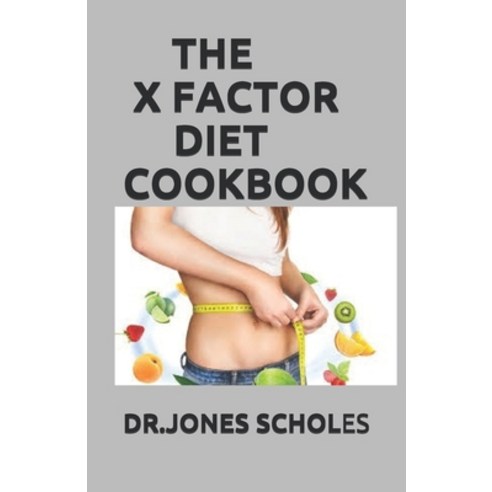 The X Factor Diet Cookbook: 50+ Fresh and Delicious Recipe to Lose Weight and Stay Healthy Paperback, Independently Published
