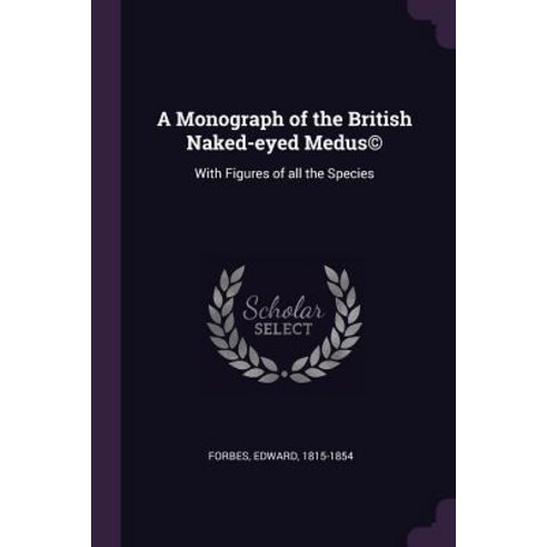 (영문도서) A Monograph of the British Naked-eyed Medus(c): With Figures of all the Species Paperback, Palala Press, English, 9781379110743