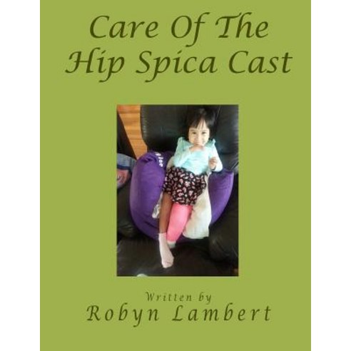 (영문도서) Care of the Hip Spica Cast Paperback, Createspace Independent Pub..., English, 9781544220970