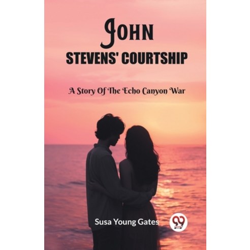(영문도서) John Stevens'' Courtship A Story Of The Echo Canyon War Paperback, Double 9 Books, English, 9789362760654