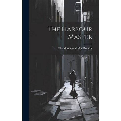 (영문도서) The Harbour Master Hardcover, Legare Street Press, English, 9781020796982