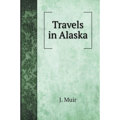 (영문도서) Travels in Alaska Hardcover, Book on Demand Ltd., English, 9785519724678