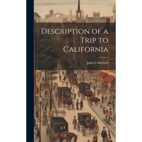 (영문도서) Description of a Trip to California Hardcover, Legare Street Press, English, 9781020886010