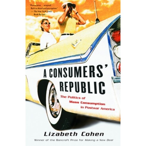 (영문도서) A Consumers'' Republic: The Politics of Mass Consumption in Postwar America Paperback, Vintage, English, 9780375707377