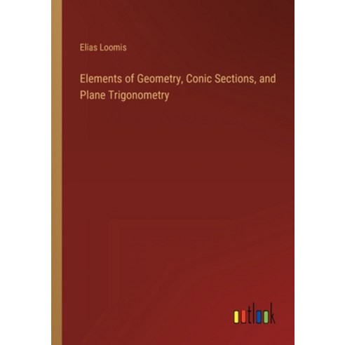 (영문도서) Elements of Geometry Conic Sections and Plane Trigonometry Paperback, Outlook Verlag, English, 9783368124465