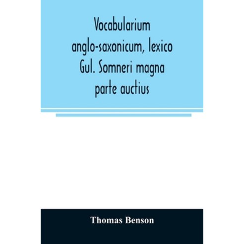 Vocabularium anglo-saxonicum lexico Gul. Somneri magna parte auctius Paperback, Alpha Edition