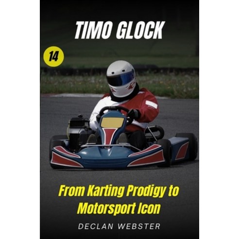 (영문도서) Timo Glock: : From Karting Prodigy to Motorsport Icon Paperback, Independently Published, English, 9798877142855