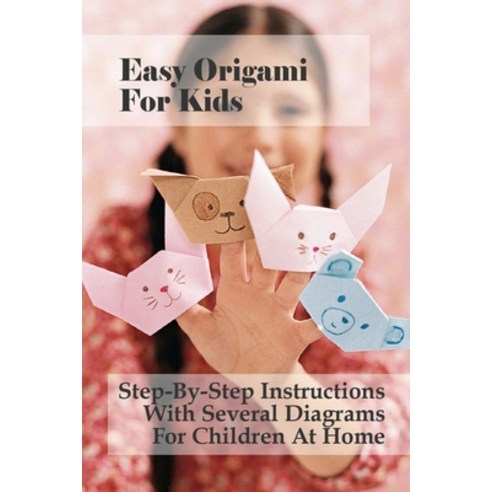 (영문도서) Easy Origami For Kids: Step-By-Step Instructions With Several Diagrams For Children At Home: ... Paperback, Independently Published, English, 9798533219617