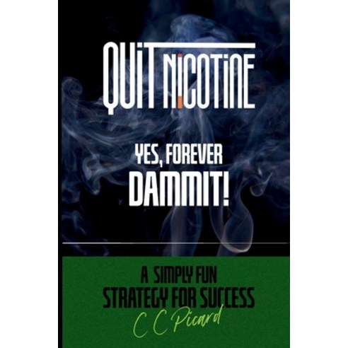 (영문도서) Quit Nicotine - Yes Forever Dammit!: A Simply Fun Strategy for Success Paperback, Independently Published, English, 9798870972428