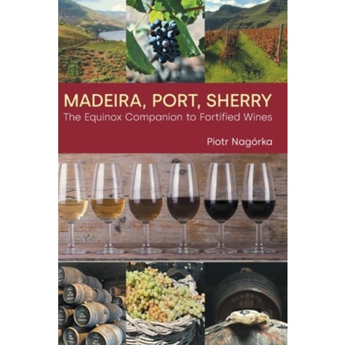 (영문도서) Madeira Port Sherry: The Equinox Companion to Fortified Wines Hardcover, Equinox Publishing (UK), English, 9781800500846