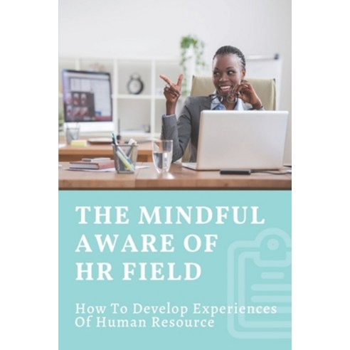 (영문도서) The Mindful Aware Of HR Field: How To Develop Experiences Of Human Resource: Develop Hr Field Paperback, Independently Published, English, 9798547941177