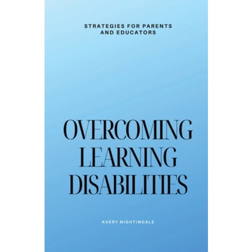 (영문도서) Overcoming Learning Disabilities: Strategies for Parents and Educators Paperback, Independently Published, English, 9798322528098
