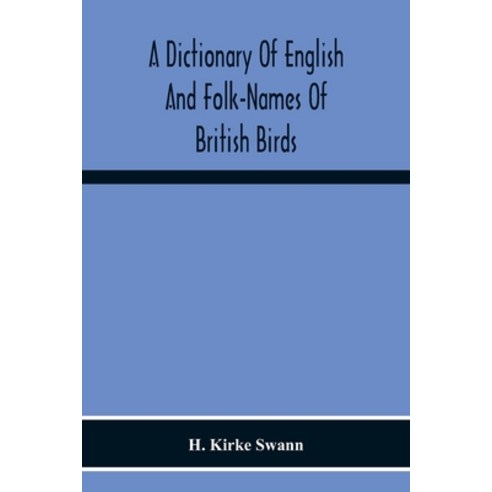 A Dictionary Of English And Folk-Names Of British Birds; With Their History Meaning And First Usag... Paperback, Alpha Edition, 9789354219177